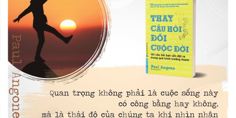 Thay câu hỏi đổi cuộc đời: 101 câu hỏi cần đặt ra trong quá trình trưởng thành   