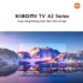 Xiaomi TV A2 43 inch và 32 inch ra mắt với ưu đãi giảm ngay 2 triệu thỏa mãn nhu cầu giải trí của người dùng   