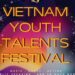 Vietnam Youth Talent Festival 2024: Nơi ươm mầm tài năng trẻ trong hành trình nghệ thuật và toàn cầu hóa