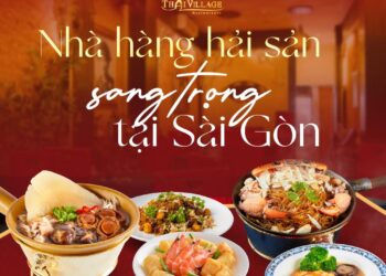 Thai Village – Nhà hàng hải sản sang trọng tại Sài Gòn